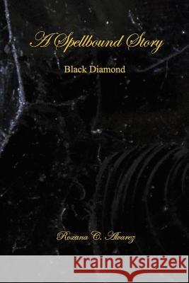 A Spellbound Story: Black Diamond Roxana C. Alvarez 9781530269433 Createspace Independent Publishing Platform - książka