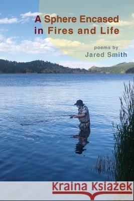 A Sphere Encased in Fires and Life Jared Smith   9781630450991 NYQ Books - książka