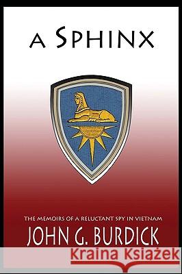A Sphinx: The Memories of a Reluctant Spy in Vietnam Burdick, John G. 9780595511594 GLOBAL AUTHORS PUBLISHERS - książka