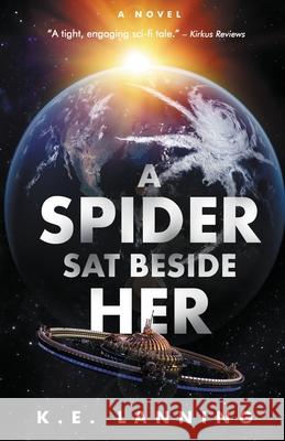 A Spider Sat Beside Her: The Melt Trilogy - Book One K E Lanning 9780999121016 K.E. Lanning - książka