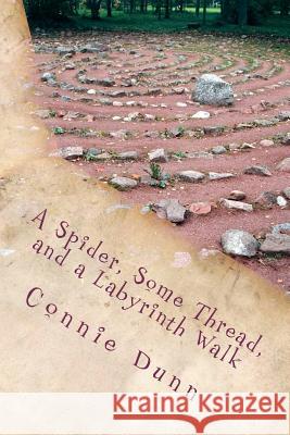 A Spider, Some Thread, and a Labyrinth Walk: Sacred Journeys of the Heart Stories Connie Dunn 9780615582658 Nature Woman Wisdom - książka
