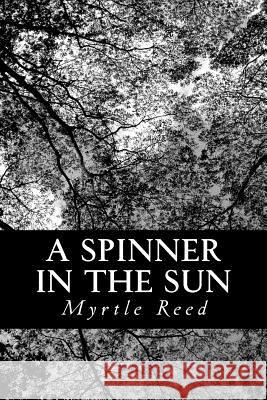 A Spinner in the Sun Myrtle Reed 9781491056325 Createspace - książka