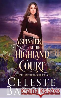 A Spinster at the Highland Court Barclay, Celeste 9781648391491 Oliver-Heber Books - książka