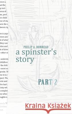A spinster's story (Part 2) Philip Arthur Bonneau 9798891219199 Blurb - książka