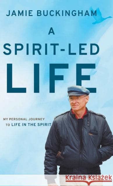 A Spirit-Led Life: My Personal Journey to Life in the Spirit Jamie Buckingham, Doug Murren 9780768464665 Bridge-Logos, Inc. - książka