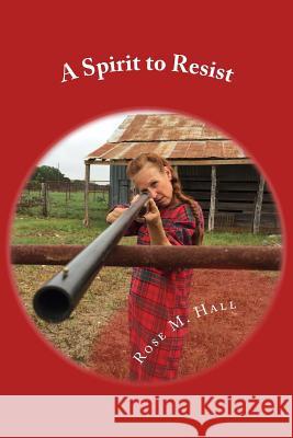 A Spirit to Resist Rose M. Hall 9781502357977 Createspace - książka