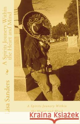 A Spirits Jounery Within the Heart and Mind Lisa A. Sanders 9781468190205 Createspace - książka