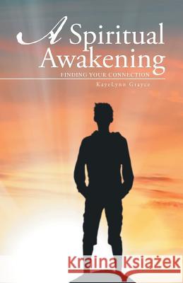 A Spiritual Awakening: Finding Your Connection Kayelynn Grayce 9781490866376 WestBow Press - książka