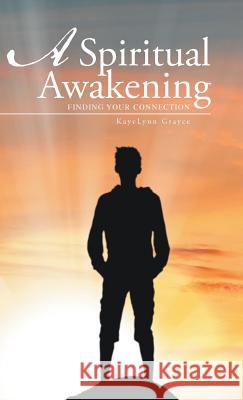A Spiritual Awakening: Finding Your Connection Kayelynn Grayce 9781490866383 WestBow Press - książka