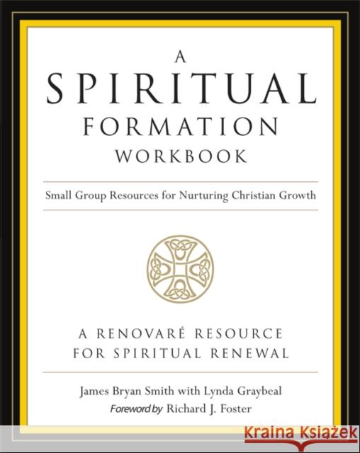 A Spiritual Formation Workbook - Revised Edition: Small Group Resources for Nurturing Christian Growth James Bryan Smith Richard J. Foster Lynda L. Graybeal 9780062516268 HarperOne - książka