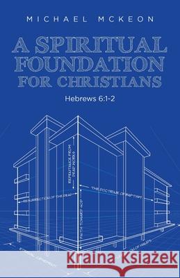 A Spiritual Foundation for Christians: Hebrews 6:1-2 Michael McKeon 9780995408814 Fountain Springs Ministries Pty Ltd - książka