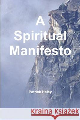 A Spiritual Manifesto Patrick Haley 9780557913558 Lulu.com - książka