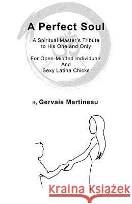 A Spiritual Master's Tribute to his one and only: For Open-Minded Individuals And Sexy Latina Chicks Gervais Martineau 9781974691890 Createspace Independent Publishing Platform - książka