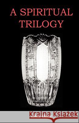 A Spiritual Trilogy Anne Urne 9780972796705 Bois Publications - książka