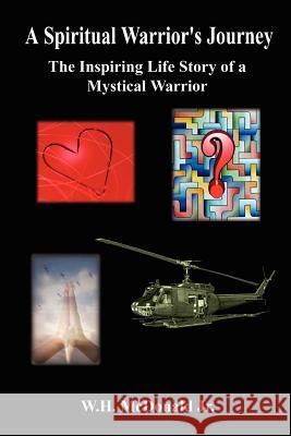 A Spiritual Warrior's Journey: The Inspiring Life Story of a Mystical Warrior McDonald, W. H., Jr. 9781414014500 Authorhouse - książka