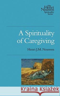 A Spirituality of Caregiving Henri J. M. Nouwen 9780835810456 Upper Room Books - książka