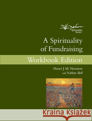 A Spirituality of Fundraising: Workbook Edition Nouwen, Henri J. M. 9780835818803 Upper Room Books - książka