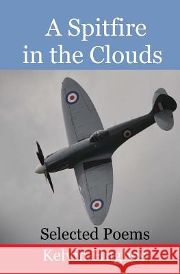 A Spitfire in the Clouds: Selected Poems MR Kelvin David Hughes Kelvin Hughes 9781512249972 Createspace - książka