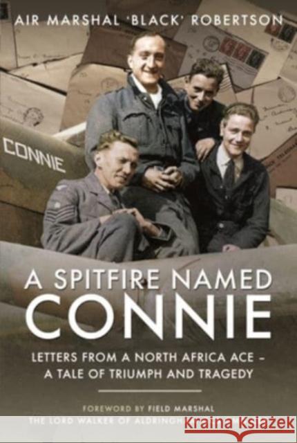 A Spitfire Named Connie: Letters from a North Africa Ace   A Tale of Triumph and Tragedy Air Marshal 'Black' Robertson 9781399099035 Air World - książka