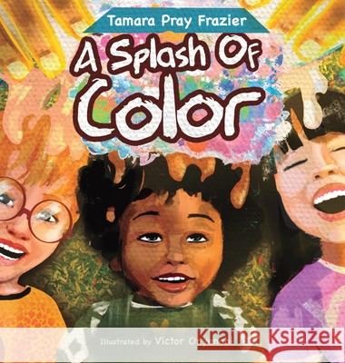 A Splash of Color Tamara Pray Frazier Victor Onyenobi 9781736166741 Julian's Legacy Publishers - książka