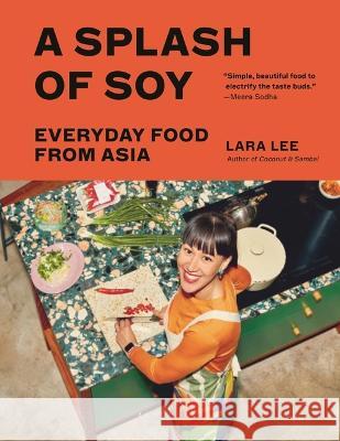 A Splash of Soy: Everyday Food from Asia Lara Lee 9781639730438 Bloomsbury Publishing - książka