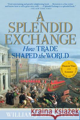 A Splendid Exchange: How Trade Shaped the World William J. Bernstein 9780802144164 Grove Press - książka