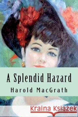 A Splendid Hazard Harold Macgrath 9781724223722 Createspace Independent Publishing Platform - książka