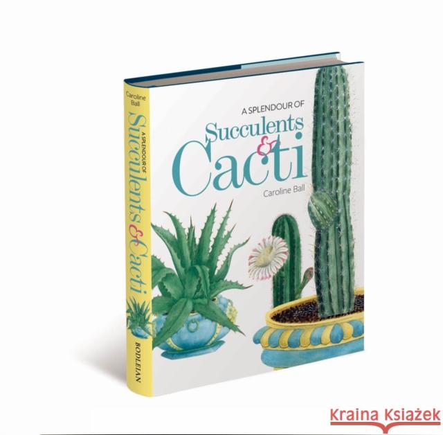 A Splendour of Succulents & Cacti Caroline Ball 9781851245970 Bodleian Library - książka