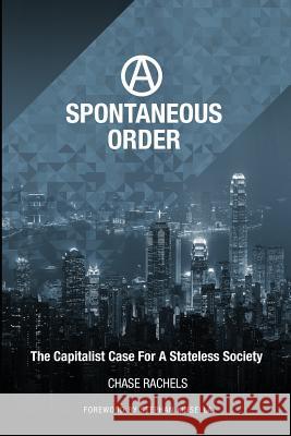 A Spontaneous Order: The Capitalist Case For A Stateless Society Kinsella, Stephan N. 9781512117271 Createspace - książka