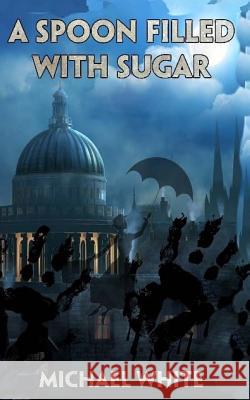 A Spoon Filled with Sugar Michael White 9781535303514 Createspace Independent Publishing Platform - książka