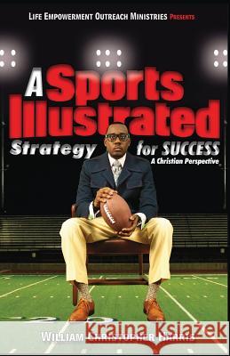 A Sports Illustrated Strategy for Success: A Christian Perspective William Christopher Harris Kate Stephenson Javis Taylor 9780615840154 Leo Ministries - książka