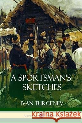 A Sportsman's Sketches Ivan Sergeevich Turgenev 9781387766284 Lulu.com - książka