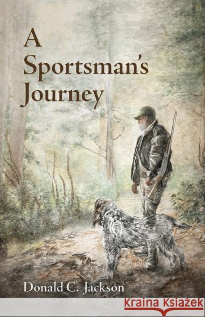 A Sportsman's Journey Donald C. Jackson 9781496835963 University Press of Mississippi - książka