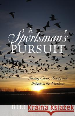 A Sportsman's Pursuit: Finding Christ, Family and Friends in the Outdoors Bill Gammel 9781478748816 Outskirts Press - książka