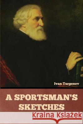 A Sportsman's Sketches Ivan Sergeevich Turgenev   9781636378442 Bibliotech Press - książka