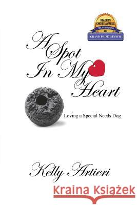 A Spot in My Heart: Loving a Special Needs Dog Kelly Artieri 9781946446046 Kelly Artieri - książka