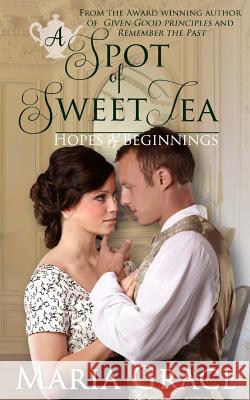 A Spot of Sweet Tea: Hope and Beginnings Short Story Collection Maria Grace 9780692530979 White Soup Press - książka