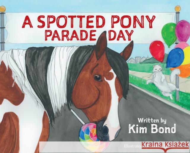 A Spotted Pony Parade Day Bond                                     Carissa Sorensen 9781736653906 Aspottedpony LLC - książka