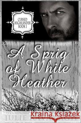 A Sprig of White Heather Julie Kavanagh 9781978174368 Createspace Independent Publishing Platform - książka
