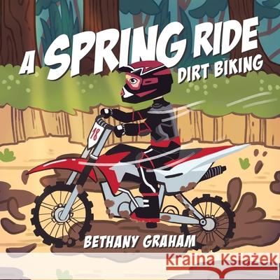 A Spring Ride: Dirt Biking Bethany Graham 9780228831600 Tellwell Talent - książka