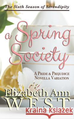 A Spring Society: A Pride and Prejudice Novella Variation Elizabeth Ann West 9781944345174 Elizabeth Ann West - książka