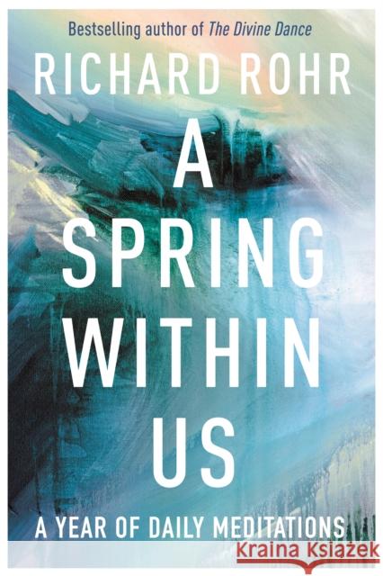 A Spring Within Us: A Year of Daily Meditations Richard Rohr 9780281080212 SPCK Publishing - książka