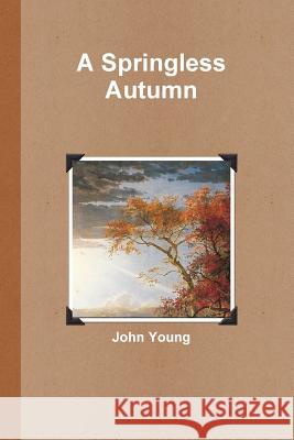 A Springless Autumn John Young 9781300372875 Lulu.com - książka