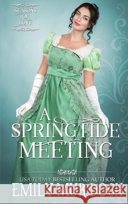 A Springtide Meeting: A Regency Romance Emily Murdoch 9781983802027 Createspace Independent Publishing Platform - książka