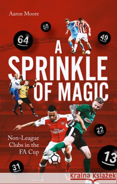 A Sprinkle of Magic: Non-League Clubs in the FA Cup Aaron Moore 9781801504591 Pitch Publishing Ltd - książka