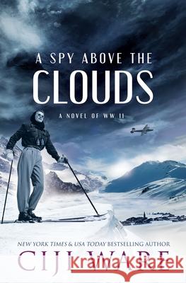 A Spy Above the Clouds: A Novel of WW II Ciji Ware 9780999077344 Lion's Paw Publishing - książka
