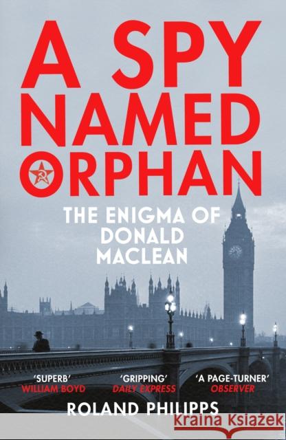 A Spy Named Orphan: The Enigma of Donald Maclean Roland Philipps 9781784703578 Vintage Publishing - książka