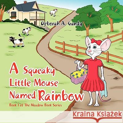 A Squeaky Little Mouse Named Rainbow Deborah A. Gandy 9781456875466 Xlibris Corporation - książka