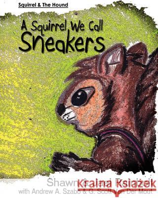 A Squirrel We Call Sneakers Shawn Rainbolt Jael Rainbolt Andrew A. Szabo 9780615743776 Forever Suns Publishing - książka