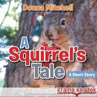 A Squirrel's Tale: A Short Story Donna Mitchell 9781647533502 Urlink Print & Media, LLC - książka